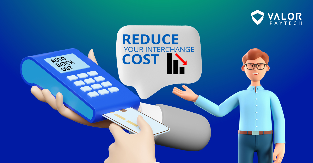 Auto Batch Out –Reduce Your Interchange Cost with valor POS Terminals